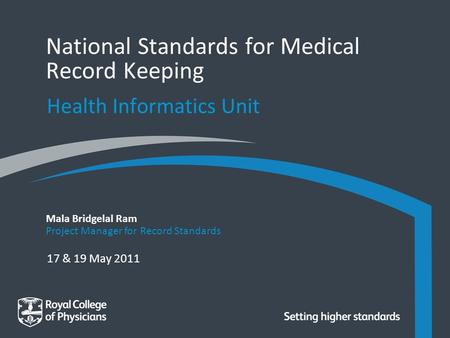 17 & 19 May 2011 Mala Bridgelal Ram Project Manager for Record Standards National Standards for Medical Record Keeping Health Informatics Unit.