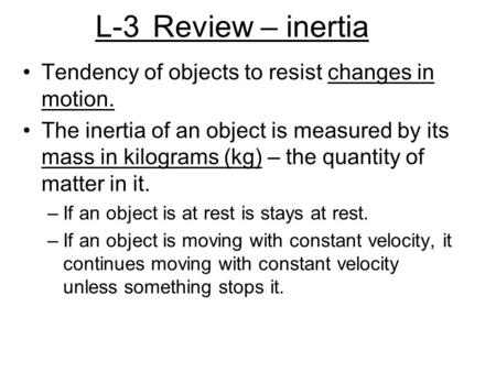 L-3 Review – inertia Tendency of objects to resist changes in motion.