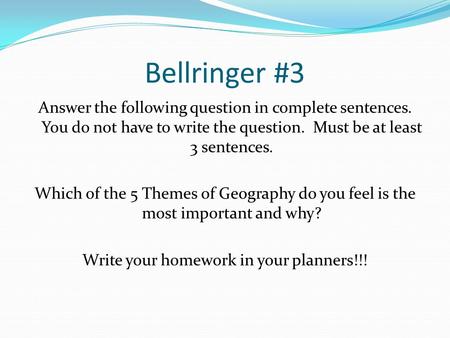 Bellringer #3 Answer the following question in complete sentences. You do not have to write the question. Must be at least 3 sentences. Which of the 5.