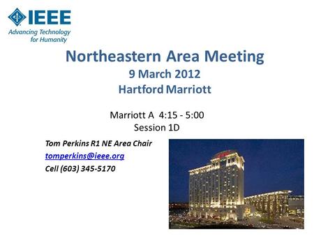 Northeastern Area Meeting 9 March 2012 Hartford Marriott Tom Perkins R1 NE Area Chair Cell (603) 345-5170 Marriott A 4:15 - 5:00 Session.