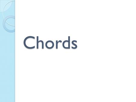 Chords. Chords Although there are many types of chords and chord qualities, we will focus on the basics; Triads and Seventh chords. Triads are 3 note.