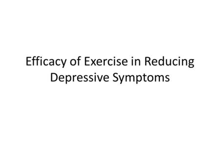 Efficacy of Exercise in Reducing Depressive Symptoms.