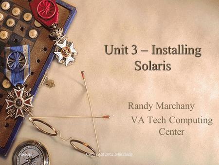 Va-scanCopyright 2002, Marchany Unit 3 – Installing Solaris Randy Marchany VA Tech Computing Center.
