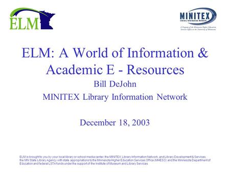 ELM is brought to you by your local library or school media center, the MINITEX Library Information Network, and Library Development & Services, the MN.
