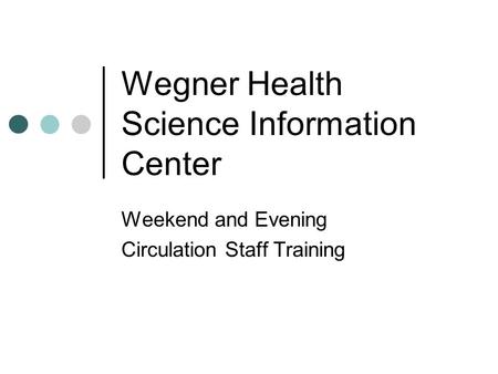 Wegner Health Science Information Center Weekend and Evening Circulation Staff Training.