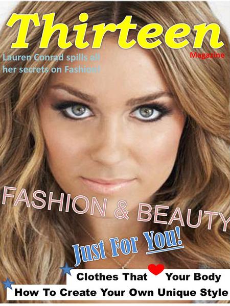 Clothes That Your Body How To Create Your Own Unique Style Magazine Lauren Conrad spills all her secrets on Fashion!