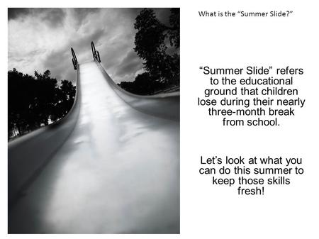 “Summer Slide” refers to the educational ground that children lose during their nearly three-month break from school. Let’s look at what you can do this.