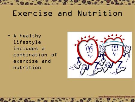 Exercise and Nutrition A healthy lifestyle includes a combination of exercise and nutrition.