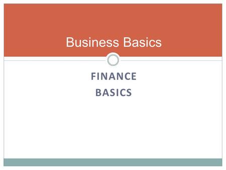FINANCE BASICS Business Basics. Finance Basics Who cares anyway?  You should  Investors will Why?  Because financial statements tell you the truth.