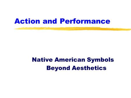 Action and Performance Native American Symbols Beyond Aesthetics.