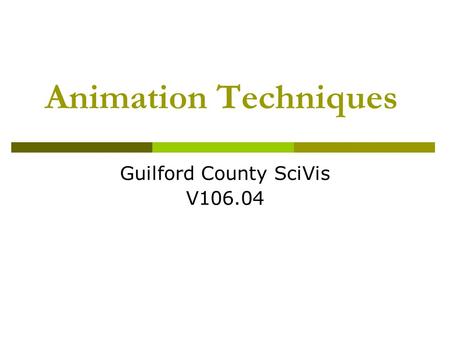 Animation Techniques Guilford County SciVis V106.04.