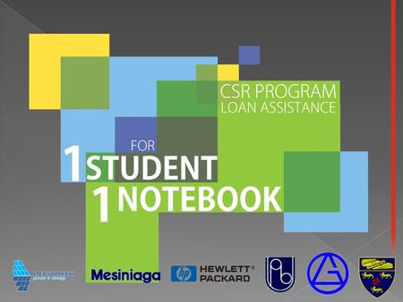 1. Enabling students to acquire their own notebook 2. Ensure students with sufficient ICT equipment 3. Provide affordable 24 months repayment scheme 4.