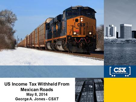 1 US Income Tax Withheld From Mexican Roads May 8, 2014 George A. Jones - CSXT.
