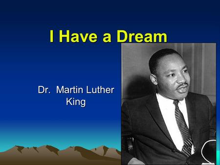 I Have a Dream Dr. Martin Luther King.