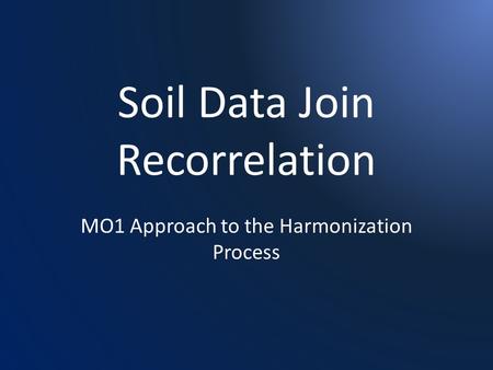 Soil Data Join Recorrelation MO1 Approach to the Harmonization Process.