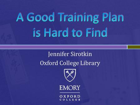Jennifer Sirotkin Oxford College Library.  Two-year undergraduate school  756 enrollment  Liberal Arts Intensive  Significant leadership opportunities.
