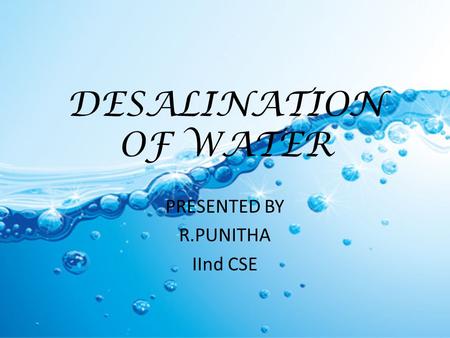 DESALINATION OF WATER PRESENTED BY R.PUNITHA IInd CSE.