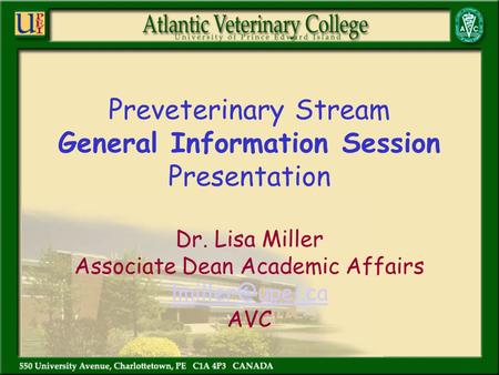 Preveterinary Stream General Information Session Presentation Dr. Lisa Miller Associate Dean Academic Affairs AVC