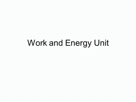 Work and Energy Unit.
