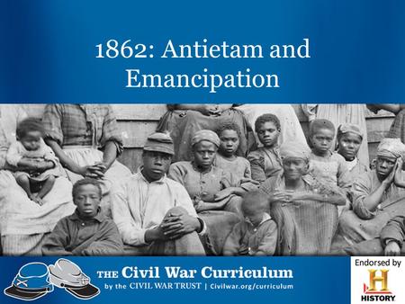 1862: Antietam and Emancipation. Antietam & Emancipation Activity Answer the following question in your journal: What does “emancipation” mean?