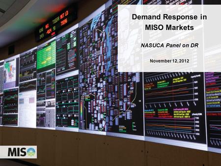 Demand Response in MISO Markets NASUCA Panel on DR November 12, 2012.