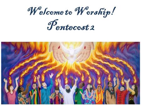 Welcome to Worship! Pentecost 2. Please join us for Holy Communion! Welcome to the Lutheran Church of our Saviour! We will be celebrating Holy Communion.