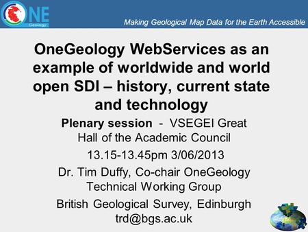Making Geological Map Data for the Earth Accessible OneGeology WebServices as an example of worldwide and world open SDI – history, current state and technology.