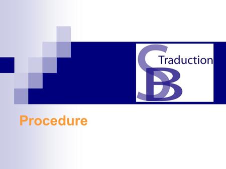Procedure Overview SB Traduction Project Management Translation Review (Independent) Desktop Publishing (DTP), if requested Proof-reading Edition: corrections,