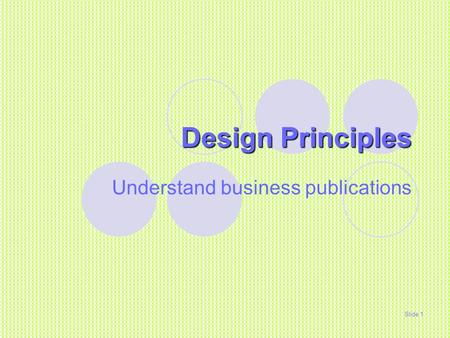 Design Principles Understand business publications Slide 1.