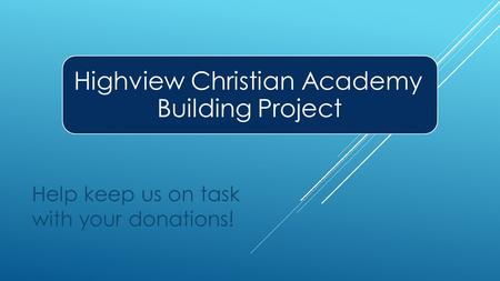 Highview Christian Academy Building Project Help keep us on task with your donations!