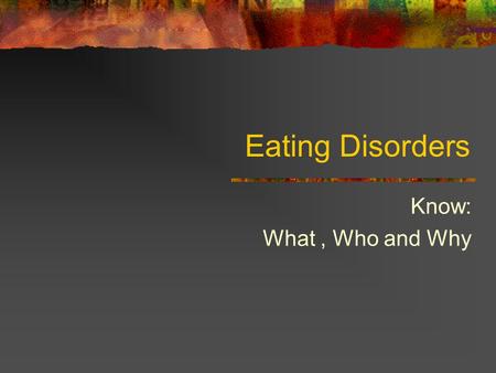 Eating Disorders Know: What, Who and Why. BR IN: EATING DISORDERS Take a blank piece of paper the BR IN Fold it in thirds Label each section K W L Look.