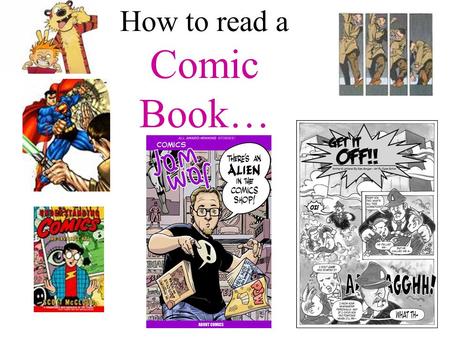 How to read a Comic Book…. Comic terms…. Panels: Images are usually laid out within borders, known as panels. The layout of the panels can be in a grid,