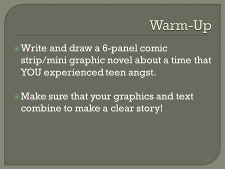 Write and draw a 6-panel comic strip/mini graphic novel about a time that YOU experienced teen angst.  Make sure that your graphics and text combine.