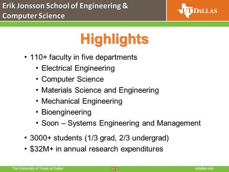 The University of Texas at Dallasutdallas.edu Highlights ▪ 110+ faculty in five departments ▪ Electrical Engineering ▪ Computer Science ▪ Materials Science.