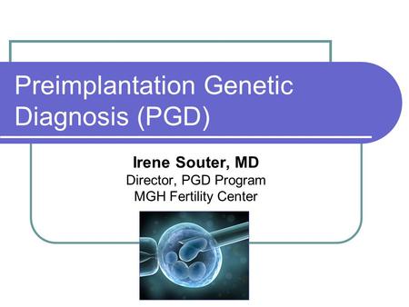 Preimplantation Genetic Diagnosis (PGD)