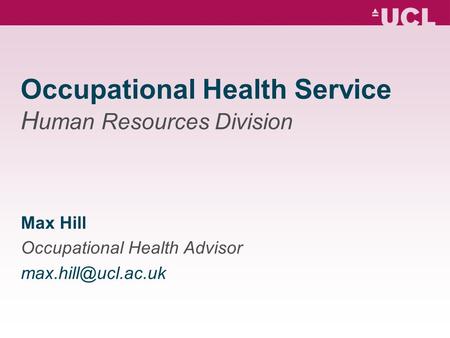 Occupational Health Service H uman Resources Division Max Hill Occupational Health Advisor
