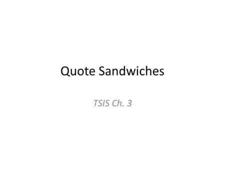 Quote Sandwiches TSIS Ch. 3.