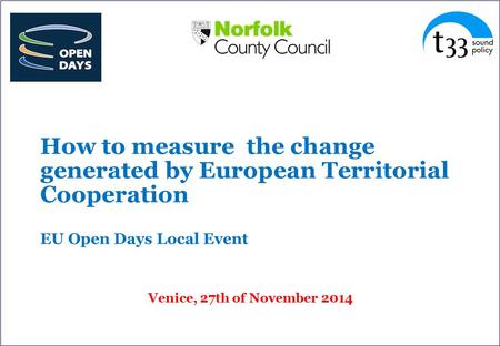 How to measure the change generated by European Territorial Cooperation EU Open Days Local Event Venice, 27th of November 2014.