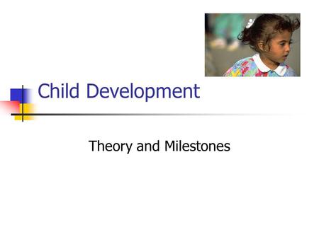Child Development Theory and Milestones.