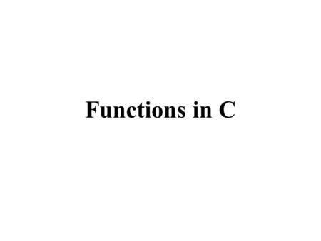 Functions in C. Function Terminology Identifier scope Function declaration, definition, and use Parameters and arguments Parameter order, number, and.