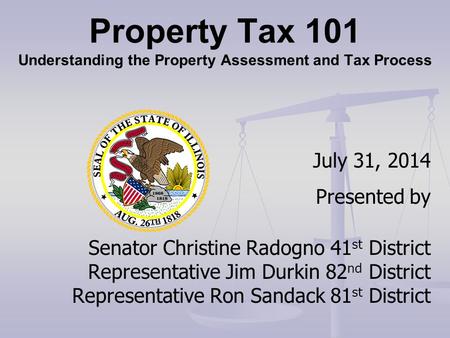 July 31, 2014 Presented by Senator Christine Radogno 41 st District Representative Jim Durkin 82 nd District Representative Ron Sandack 81 st District.