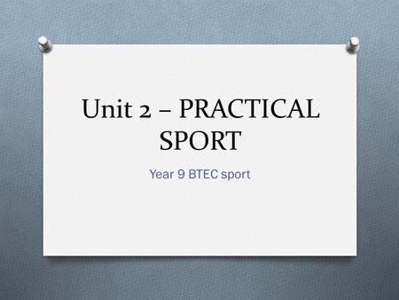 Unit 2 – PRACTICAL SPORT Year 9 BTEC sport.
