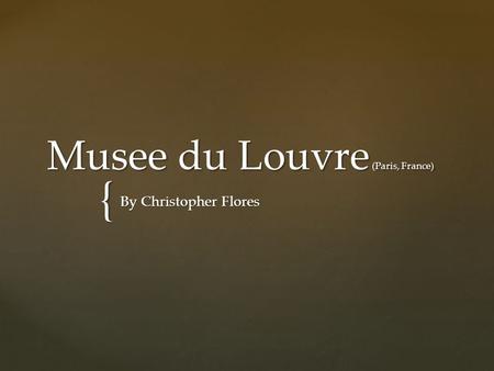 { Musee du Louvre (Paris, France) By Christopher Flores.