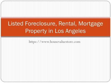 Https://www.housevaluestore.com Listed Foreclosure, Rental, Mortgage Property in Los Angeles.