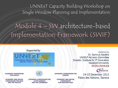 UNNExT Capacity Building Workshop on Single Window Planning and Implementation Module 4 – SW architecture-based Implementation Framework (SWIF) Supported.