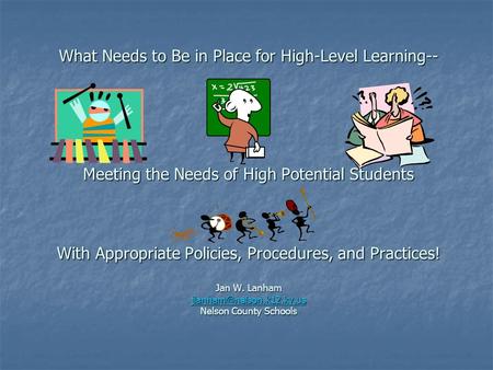 What Needs to Be in Place for High-Level Learning-- Meeting the Needs of High Potential Students With Appropriate Policies, Procedures, and Practices!