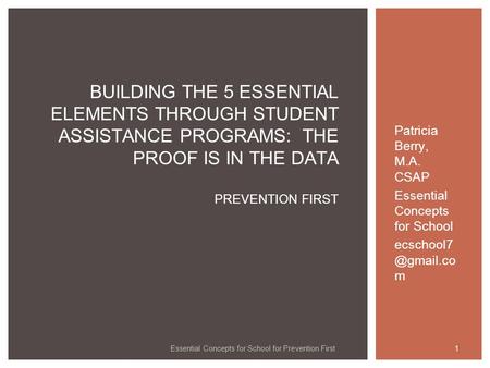 Essential Concepts for School for Prevention First Patricia Berry, M.A. CSAP Essential Concepts for School m 1 BUILDING THE 5 ESSENTIAL.