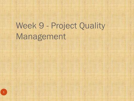 Week 9 - Project Quality Management
