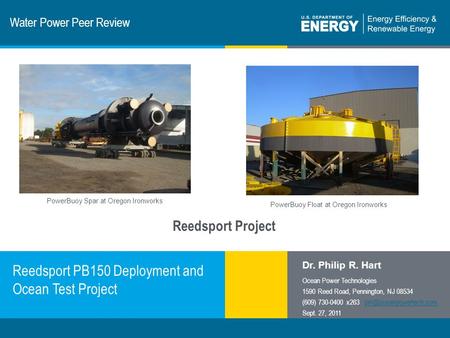 1 | Program Name or Ancillary Texteere.energy.gov Water Power Peer Review Reedsport PB150 Deployment and Ocean Test Project Dr. Philip R. Hart Ocean Power.