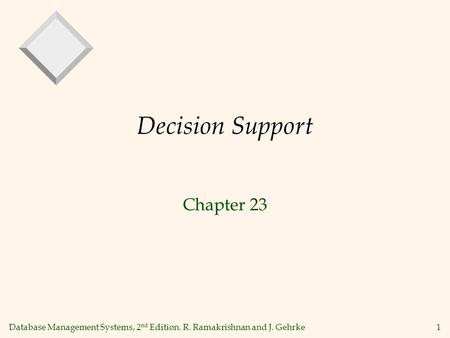 Database Management Systems, 2 nd Edition. R. Ramakrishnan and J. Gehrke1 Decision Support Chapter 23.